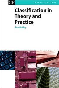 Classification in Theory and Practice di Susan Batley edito da CHANDOS PUB