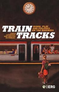 Train Tracks: Work, Play and Politics on the Railways di Gayle Letherby, Gillian Reynolds edito da BLOOMSBURY 3PL