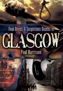 Foul Deeds And Suspicious Deaths In Glasgow di Paul Harrison edito da Pen & Sword Books Ltd