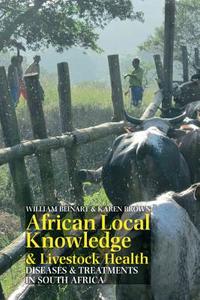 African Local Knowledge & Livestock Health - Diseases & Treatments in South Africa di William Beinart edito da James Currey