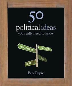 50 Political Ideas You Really Need to Know di Ben Dupre edito da Quercus Books