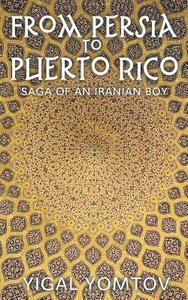 From Persia to Puerto Rico di Yigal Yomtov edito da New Generation Publishing