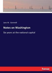 Notes on Washington di Jane W. Gemmill edito da hansebooks