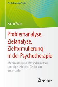 Problemanalyse, Zielanalyse, Zielformulierung in der Psychotherapie di Katrin Vader edito da Springer-Verlag GmbH