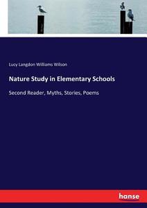 Nature Study in Elementary Schools di Lucy Langdon Williams Wilson edito da hansebooks