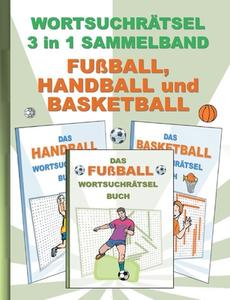 Wortsuchrätsel 3 in 1 Sammelband Fußball, Handball und Basketball di Brian Gagg edito da Books on Demand