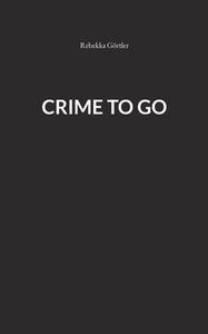Crime to go di Rebekka Görtler edito da Books on Demand