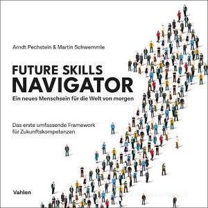 Future Skills: Die neuen Fähigkeiten für eine bessere Zukunft - das erste umfassende Framework di Arndt Pechstein, Martin Schwemmle edito da Vahlen Franz GmbH