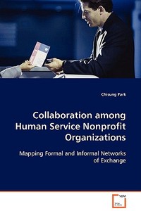 Collaboration among Human Service NonprofitOrganizations di Chisung Park edito da VDM Verlag Dr. Müller e.K.