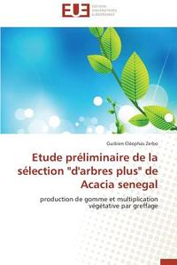 Etude préliminaire de la sélection "d'arbres plus" de Acacia senegal di Guibien Cléophas Zerbo edito da Editions universitaires europeennes EUE