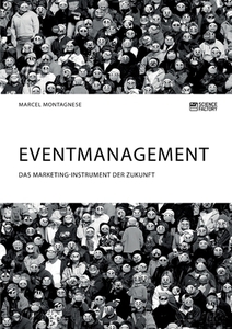 Eventmanagement. Das Marketing-Instrument der Zukunft di Marcel Montagnese edito da Science Factory
