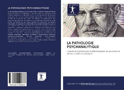 LA PATHOLOGIE PSYCHANALYTIQUE di Cleuber Cristiano de Sousa edito da AV Akademikerverlag