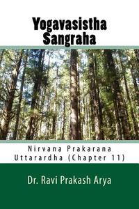 Yogavasistha Sangraha: Nirvana Prakarana (Uttarardha) Chapter 11 di Dr Ravi Prakash Arya edito da Indian Foundation for Vedic Science