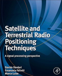 Satellite and Terrestrial Radio Positioning Techniques: A Signal Processing Perspective edito da ACADEMIC PR INC