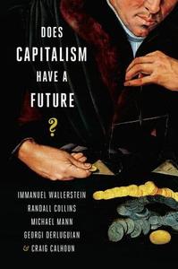 Does Capitalism Have a Future? di Immanuel Wallerstein, Randall Collins, Michael Mann edito da OXFORD UNIV PR