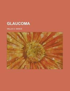 Glaucoma di Willis O. Nance edito da General Books Llc