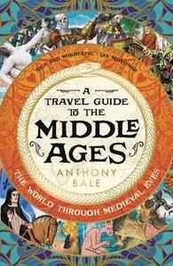 A Travel Guide To The Middle Ages di Anthony Bale edito da Penguin Books Ltd