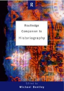Companion to Historiography di Michael Bentley edito da Routledge