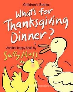 What's for Thanksgiving Dinner? di Sally Huss edito da Huss Publishing