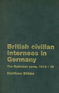 British Civilian Internees in Germany di Matthew Stibbe edito da Manchester University Press