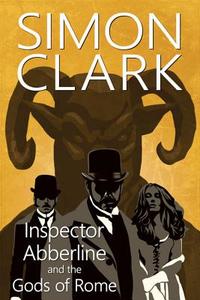 Inspector Abberline And The Gods Of Rome di Simon P. Clark edito da Joffe Books