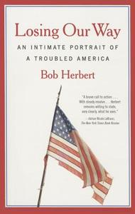 Losing Our Way: An Intimate Portrait of a Troubled America di Bob Herbert edito da ANCHOR