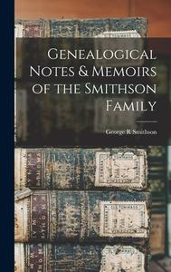 Genealogical Notes & Memoirs of the Smithson Family di George R. Smithson edito da LEGARE STREET PR