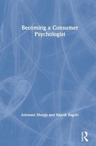 Becoming A Consumer Psychologist di Ashwani Monga, Rajesh Bagchi edito da Taylor & Francis Ltd