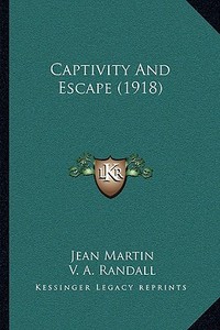 Captivity and Escape (1918) di Jean Martin edito da Kessinger Publishing