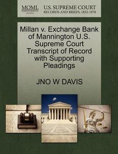 Millan V. Exchange Bank Of Mannington U.s. Supreme Court Transcript Of Record With Supporting Pleadings di Jno W Davis edito da Gale, U.s. Supreme Court Records