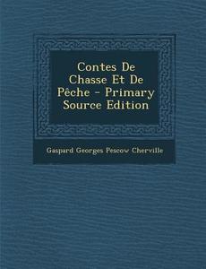 Contes de Chasse Et de Peche di Gaspard Georges Pescow Cherville edito da Nabu Press