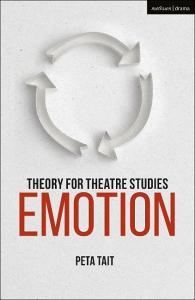 Theory For Theatre Studies: Emotion di Prof. Peta Tait edito da Bloomsbury Publishing Plc