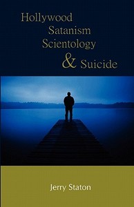 Hollywood, Satanism, Scientology, and Suicide di Jerry Staton edito da Betterdaze Hypnosis