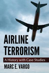 Airline Terrorism di Marc E. Vargo edito da McFarland and Company, Inc.