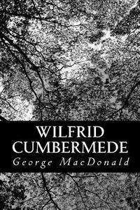 Wilfrid Cumbermede di George MacDonald edito da Createspace