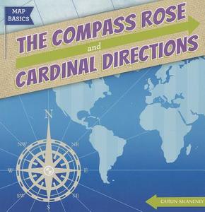 The Compass Rose and Cardinal Directions di Caitlin McAneney edito da Gareth Stevens Publishing