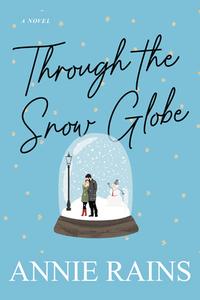 Through the Snow Globe di Annie Rains edito da KENSINGTON PUB CORP