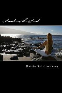 Awaken the Soul: Self-Awareness di Hattie Spiritweaver edito da Createspace