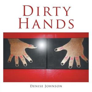 Dirty Hands di Denise Johnson edito da AuthorHouse