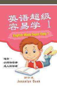 English Made Super Easy 1 di Joscelyn Quek edito da Partridge Singapore