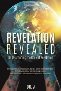 REVELATION REVEALED di Dr J edito da XULON PR