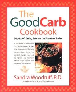 The Good Carb Cookbook: Secrets of Eating Low on the Glycemic Index di Sandra Woodruff edito da AVERY PUB GROUP