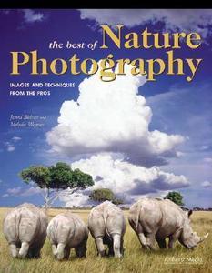 The Best of Nature Photography: Images and Techniques from the Pros di Jenni Bidner, Meleda Wegner edito da AMHERST MEDIA