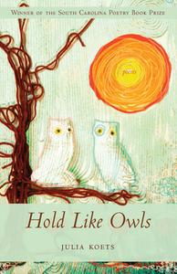Hold Like Owls di Julia Koets edito da UNIV OF SOUTH CAROLINA PR