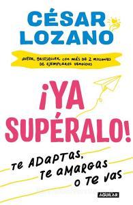¡ya Supéralo! / Get Over It, Already! di Cesar Lozano edito da AGUILAR