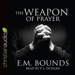 The Weapon of Prayer di Edward M. Bounds edito da Christianaudio