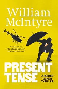 Present Tense di William McIntyre edito da Sandstone Press Ltd