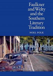 Faulkner and Welty and the Southern Literary Tradition di Noel Polk edito da University Press of Mississippi