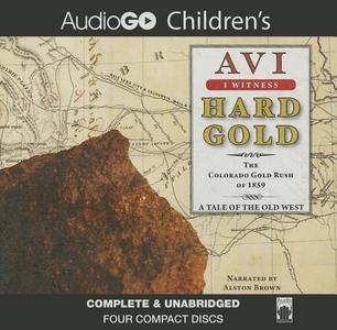 Hard Gold: The Colorado Gold Rush of 1859: A Tale of the Old West di Avi edito da Audiogo