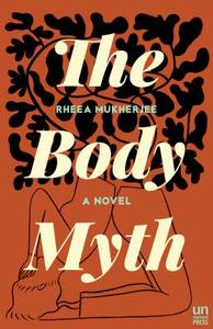 The Body Myth di Rheea Mukherjee edito da UNNAMED PR